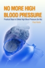 Image for No More High Blood Pressure - Practical Steps to Defeat High Blood Pressure (for Life)