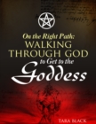 Image for On the Right Path:Walking Through God to Get to the Goddess