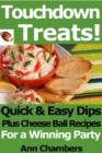 Image for Touchdown Treats! Quick and Easy Dip and Cheese Ball Recipes for a Winning Party