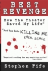 Image for Best Revenge: How the Theater Saved My Life and Has Been Killing Me Ever Since