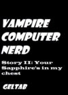 Image for Vampire Computer Nerd Story II: Your Sapphire&#39;s in my chest.