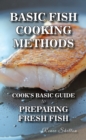 Image for Basic Fish Cooking Methods: A No Frills Guide for Preparing Fresh Fish