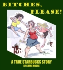 Image for Bitches, Please-A True Starbucks Story
