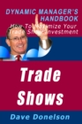 Image for Trade Shows: The Dynamic Manager&#39;s Handbook On How To Maximize Your Expo Investment