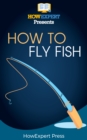 Image for How to Fly Fish: Your Step-By-Step Guide to Flying Fish.