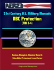 Image for 21st Century U.S. Military Manuals: NBC Protection (FM 3-4) Nuclear, Biological, Chemical Hazards (Value-Added Professional Format Series).