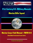 Image for 21st Century U.S. Military Manuals: Marine Rifle Squad Marine Corps Field Manual - FMFM 6-5 (Value-Added Professional Format Series).