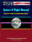Image for Saturn V Flight Manual: Astronaut&#39;s Guide to the Apollo Moon Rocket.