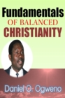Image for Fundamentals Of Balanced Christianity: Charismatic Parlance Or Pragmatic Balance