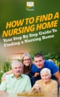 Image for How To Find a Nursing Home: Your Step-By-Step Guide To Finding a Nursing Home.