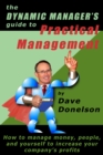 Image for Dynamic Manager&#39;s Guide To Practical Management: How To Manage Money, People, And Yourself To Increase Your Company&#39;s Profits