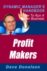 Image for Profit Makers: The Dynamic Manager&#39;s Handbook On How To Run A Better Business