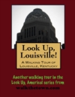 Image for Look Up, Louisville! A Walking Tour of Louisville, Kentucky