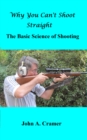 Image for Why You Can&#39;t Shoot Straight: The Basic Science of Shooting