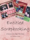 Image for Entitled Scrapbooking: A Resource for Page Title Ideas