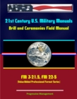 Image for 21st Century U.S. Military Manuals: Drill and Ceremonies Field Manual FM 3-21.5, FM 22-5 (Value-Added Professional Format Series).