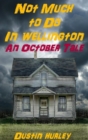 Image for Not Much To Do In Wellington: An October Tale