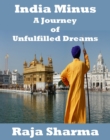 Image for India Minus-A Journey of Unfulfilled Dreams