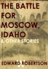 Image for Battle for Moscow, Idaho &amp; Other Stories