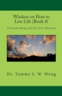 Image for Wisdom on How to Live Life (Book 4) : Transforming Earth into Heaven