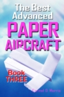 Image for The Best Advanced Paper Aircraft Book 3 : High Performance Paper Airplane Models plus a Hangar for Your Aircraft