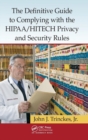 Image for The Definitive Guide to Complying with the HIPAA/HITECH Privacy and Security Rules