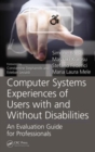 Image for Computer systems experiences of users with and without disabilities  : an evaluation guide for professionals