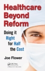 Image for Healthcare beyond reform: doing it right for half the cost