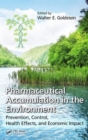 Image for Pharmaceutical Accumulation in the Environment : Prevention, Control, Health Effects, and Economic Impact