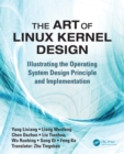 Image for The art of Linux kernel design: illustrating the operating system design principle and implementation