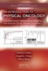 Image for An introduction to physical oncology  : how mechanistic mathematical modeling can improve cancer therapy outcomes
