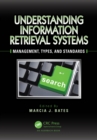 Image for Understanding Information Retrieval Systems: Management, Types, and Standards