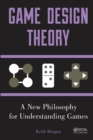 Image for Game design theory  : a new philosophy for understanding games