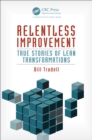 Image for Relentless improvement: true stories of lean transformations