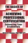 Image for The basics of achieving professional certification  : enhancing your credentials