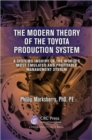 Image for The modern theory of the Toyota production system  : a systems inquiry of the world&#39;s most emulated and profitable management system