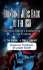 Image for Bringing jobs back to the USA  : rebuilding America&#39;s manufacturing through reshoring