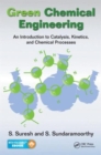 Image for Green chemical engineering  : an introduction to catalysis, kinetics, and chemical processes