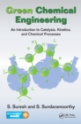 Image for Green chemical engineering: an introduction to catalysis, kinetics, and chemical processes