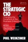 Image for The strategic CIO: changing the dynamics of the business enterprise