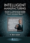 Image for Intelligent manufacturing  : reviving U.S. manufacturing including lessons learned from Delphi Packard Electric and General Motors