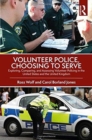Image for Volunteer police, choosing to serve  : exploring, comparing, and assessing volunteer policing in the United States and the United Kingdom