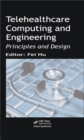 Image for Telehealthcare computing and engineering: principles and design