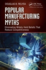 Image for Popular manufacturing myths  : eliminating widely held beliefs that reduce competitiveness