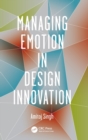 Image for Managing emotion in design innovation