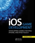 Image for iOS game development  : developing games for iPad, iPhone, and iPod Touch