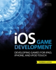 Image for IOS game development: developing games for iPad, iPhone, and iPod Touch