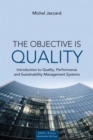 Image for The objective is quality  : an introduction to performance and sustainability management systems