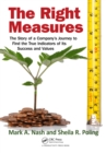 Image for The Right Measures: The Story of a Company&#39;s Journey to Find the True Indicators of Its Success and Values