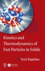 Image for Kinetics and Thermodynamics of Fast Particles in Solids